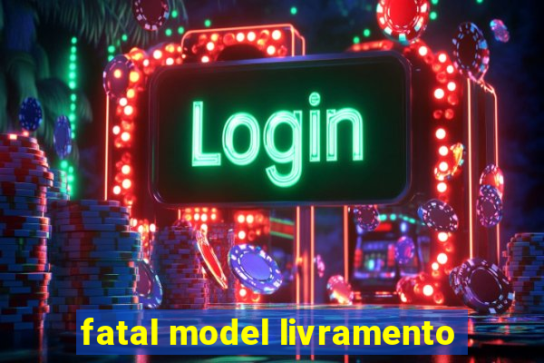 fatal model livramento